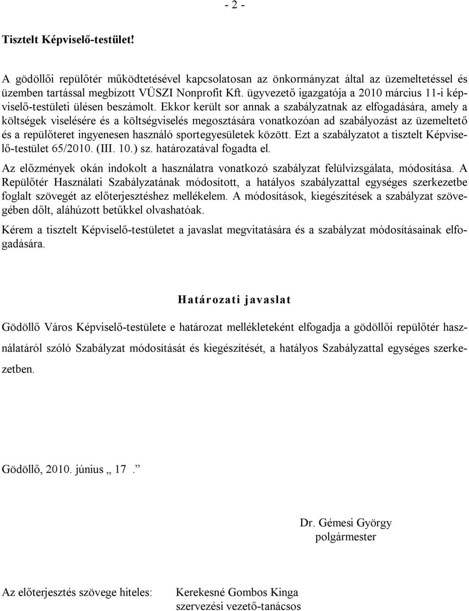 Ekkor került sor annak a szabályzatnak az elfogadására, amely a költségek viselésére és a költségviselés megosztására vonatkozóan ad szabályozást az üzemeltető és a repülőteret ingyenesen használó