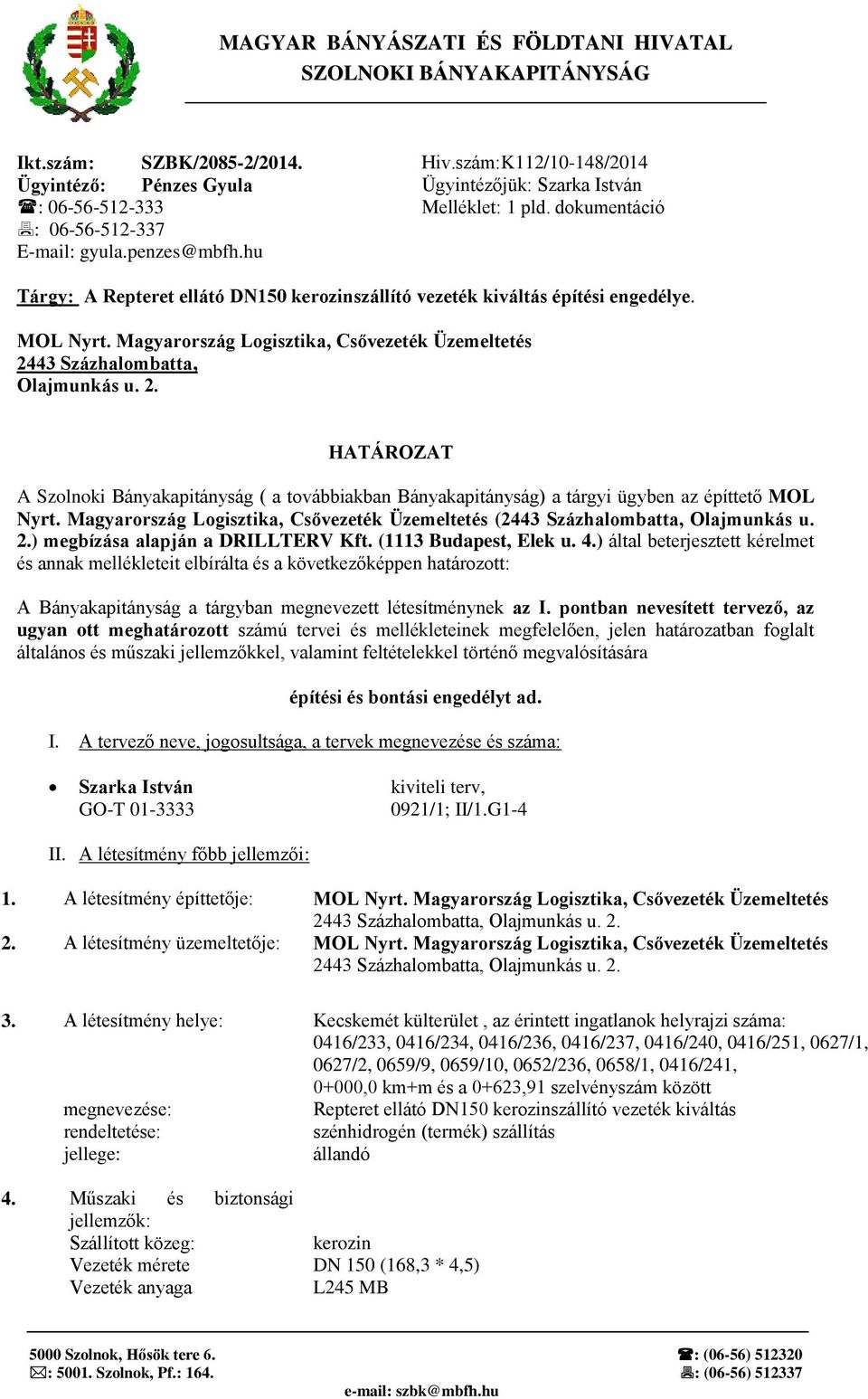 hu Tárgy: A Repteret ellátó DN150 kerozinszállító vezeték kiváltás építési engedélye. MOL Nyrt. Magyarország Logisztika, Csővezeték Üzemeltetés 24