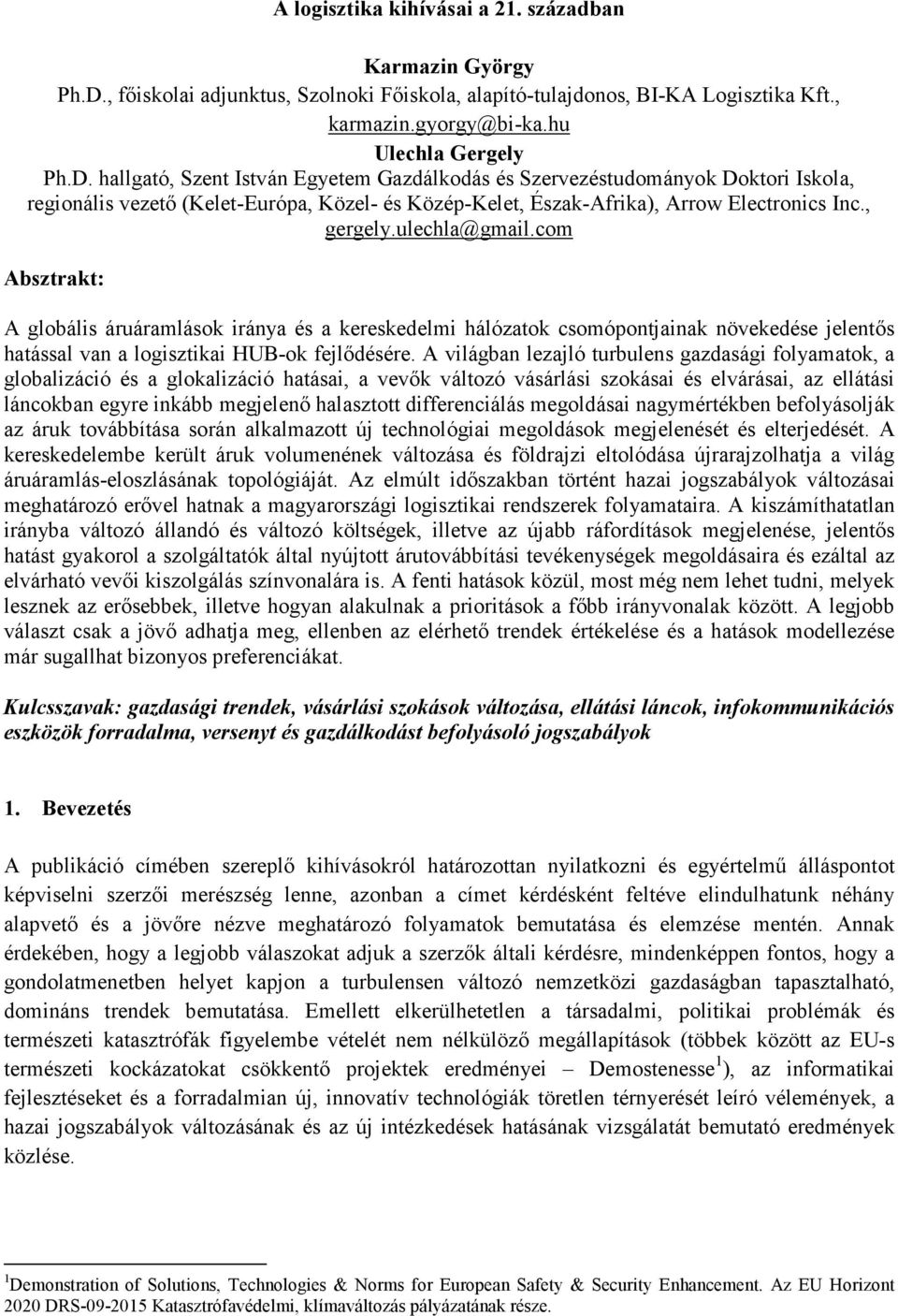 hallgató, Szent István Egyetem Gazdálkodás és Szervezéstudományok Doktori Iskola, regionális vezető (Kelet-Európa, Közel- és Közép-Kelet, Észak-Afrika), Arrow Electronics Inc., gergely.ulechla@gmail.