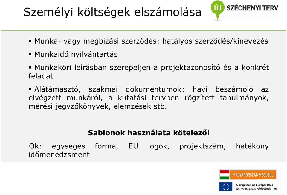 dokumentumok: havi beszámoló az elvégzett munkáról, a kutatási tervben rögzített tanulmányok, mérési