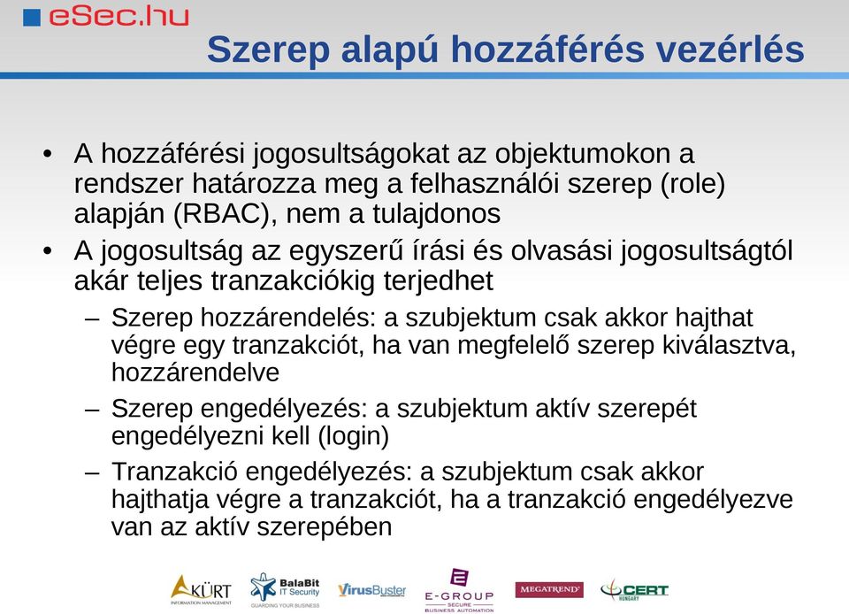 csak akkor hajthat végre egy tranzakciót, ha van megfelelő szerep kiválasztva, hozzárendelve Szerep engedélyezés: a szubjektum aktív szerepét