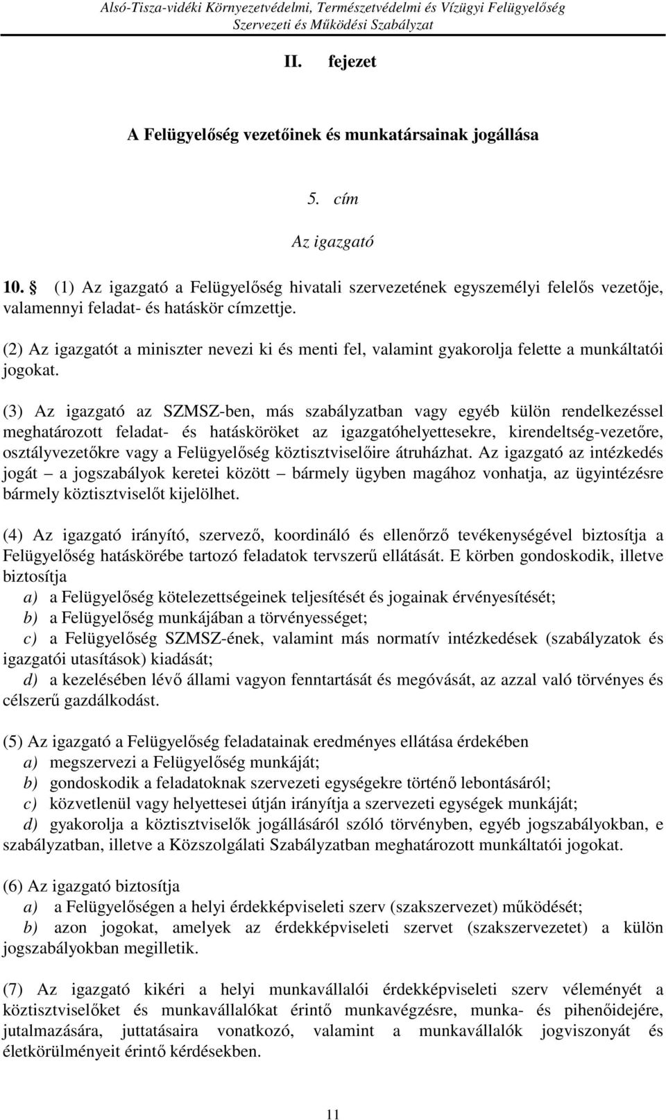 (2) Az igazgatót a miniszter nevezi ki és menti fel, valamint gyakorolja felette a munkáltatói jogokat.