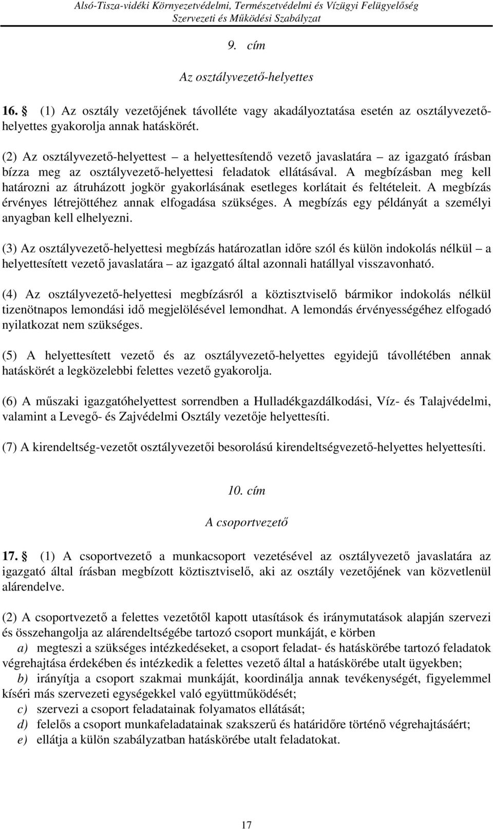 A megbízásban meg kell határozni az átruházott jogkör gyakorlásának esetleges korlátait és feltételeit. A megbízás érvényes létrejöttéhez annak elfogadása szükséges.