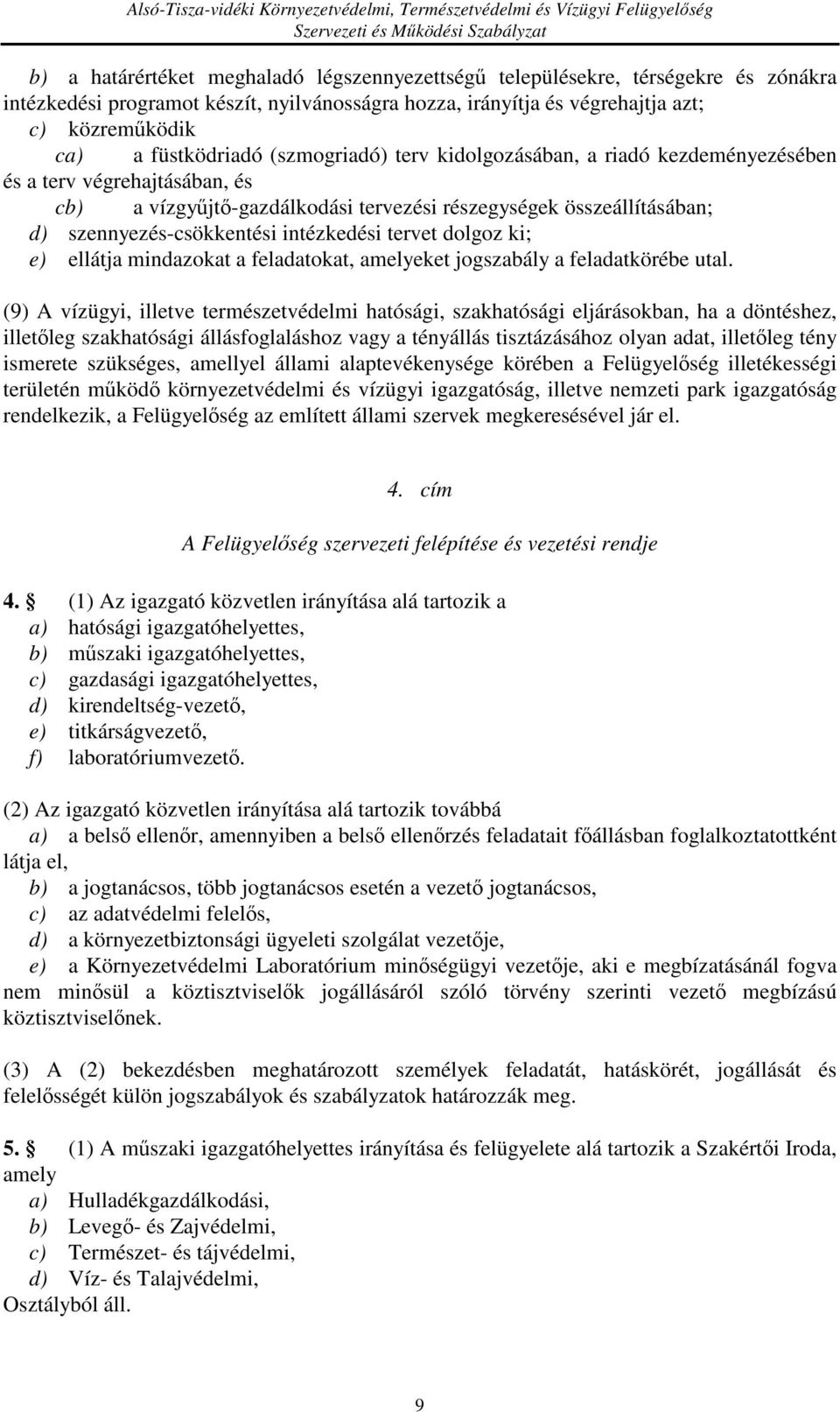 intézkedési tervet dolgoz ki; e) ellátja mindazokat a feladatokat, amelyeket jogszabály a feladatkörébe utal.