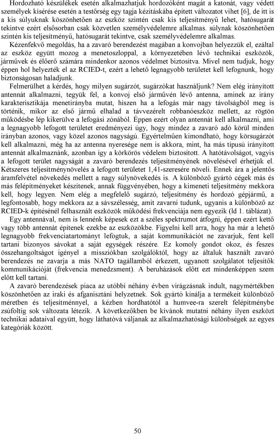 súlynak köszönhetően szintén kis teljesítményű, hatósugarát tekintve, csak személyvédelemre alkalmas.