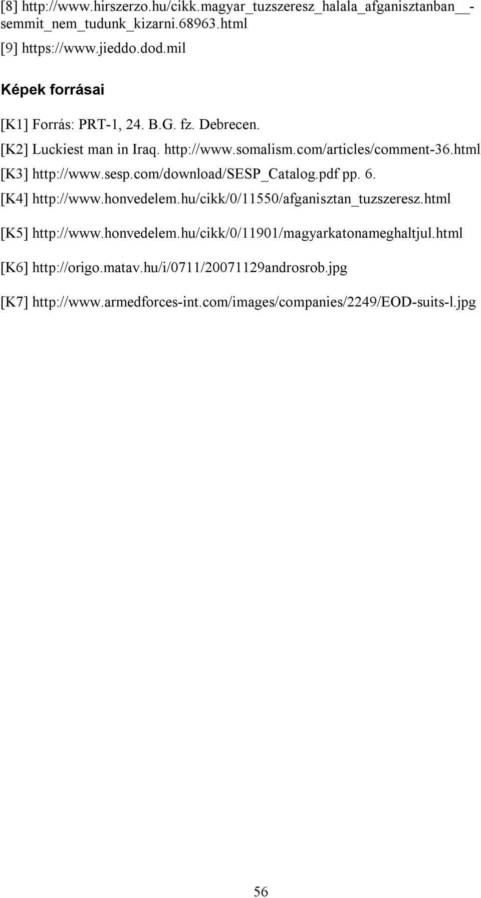 html [K3] http://www.sesp.com/download/sesp_catalog.pdf pp. 6. [K4] http://www.honvedelem.hu/cikk/0/11550/afganisztan_tuzszeresz.html [K5] http://www.