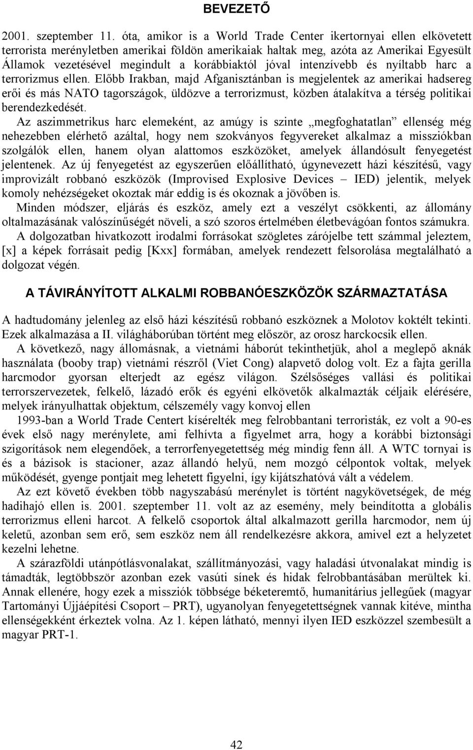 jóval intenzívebb és nyíltabb harc a terrorizmus ellen.