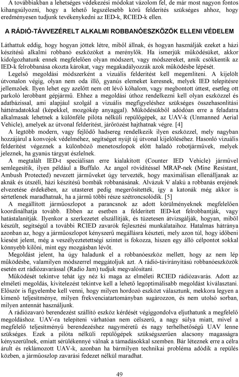 A RÁDIÓ-TÁVVEZÉRELT ALKALMI ROBBANÓESZKÖZÖK ELLENI VÉDELEM Láthattuk eddig, hogy hogyan jöttek létre, miből állnak, és hogyan használják ezeket a házi készítésű alkalmi robbanó eszközöket a merénylők.