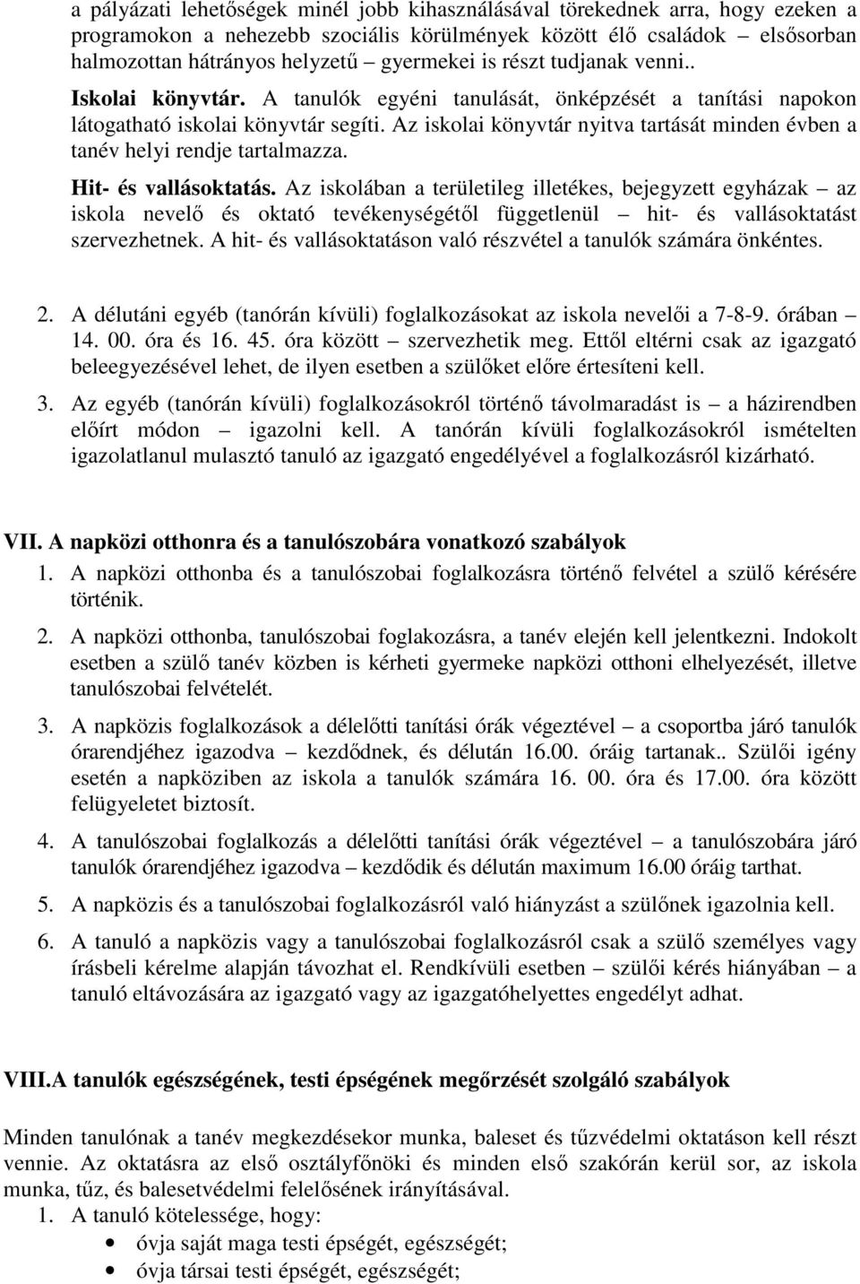 Az iskolai könyvtár nyitva tartását minden évben a tanév helyi rendje tartalmazza. Hit- és vallásoktatás.