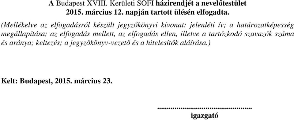 (Mellékelve az elfogadásról készült jegyzőkönyvi kivonat: jelenléti ív; a határozatképesség