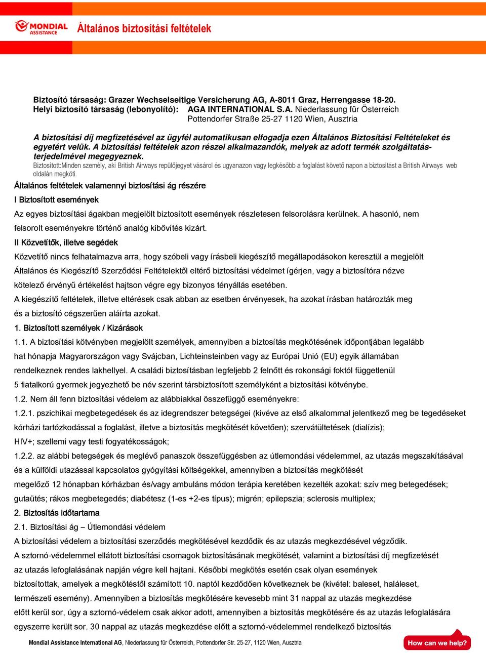 megfizetésével az ügyfél automatikusan elfogadja ezen Általános Biztosítási Feltételeket és egyetért velük.