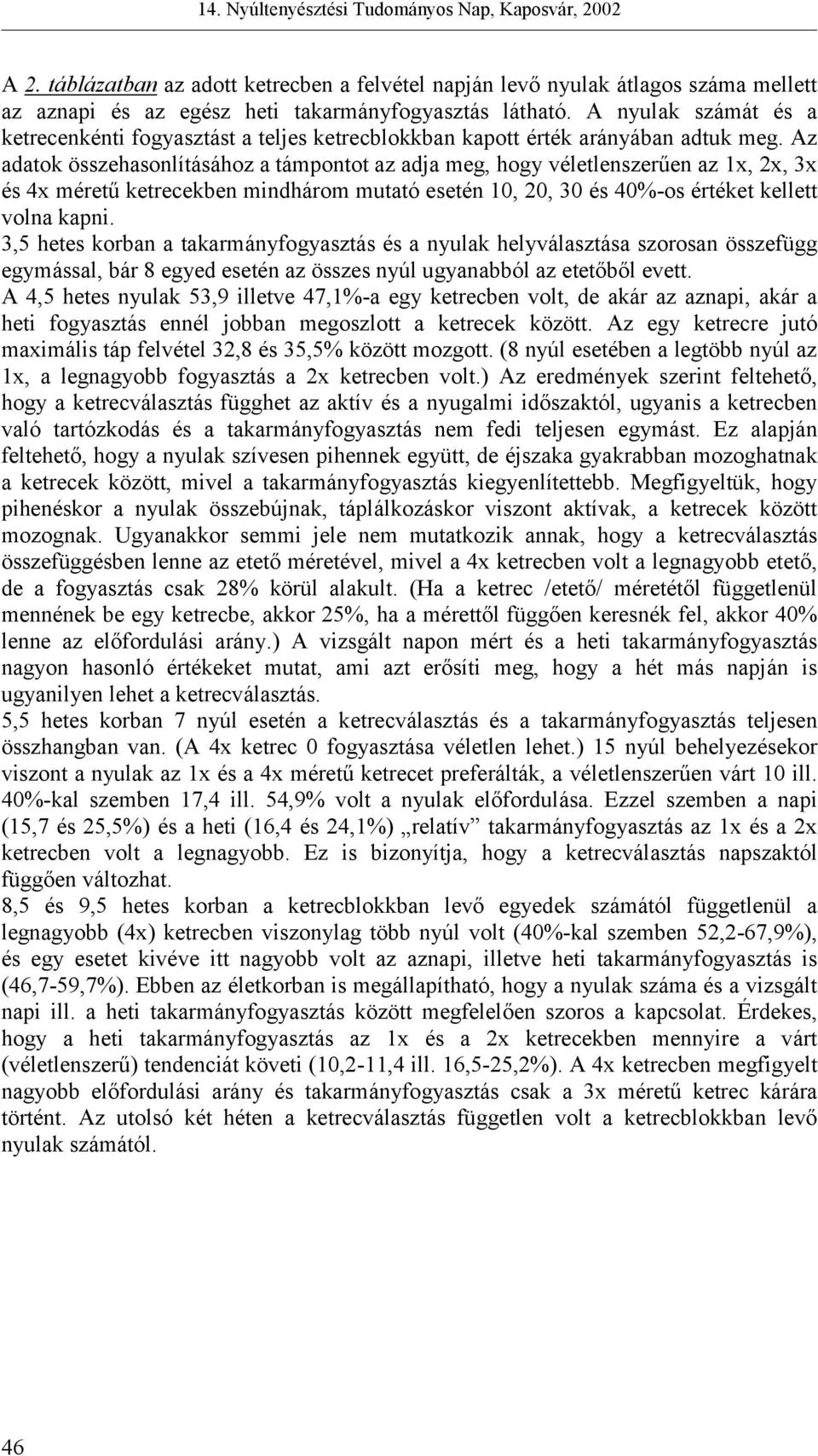 Az adatok összehasonlításához a támpontot az adja meg, hogy véletlenszerűen az 1x, 2x, 3x és 4x méretű ketrecekben mindhárom mutató esetén 10, 20, 30 és 40%-os értéket kellett volna kapni.