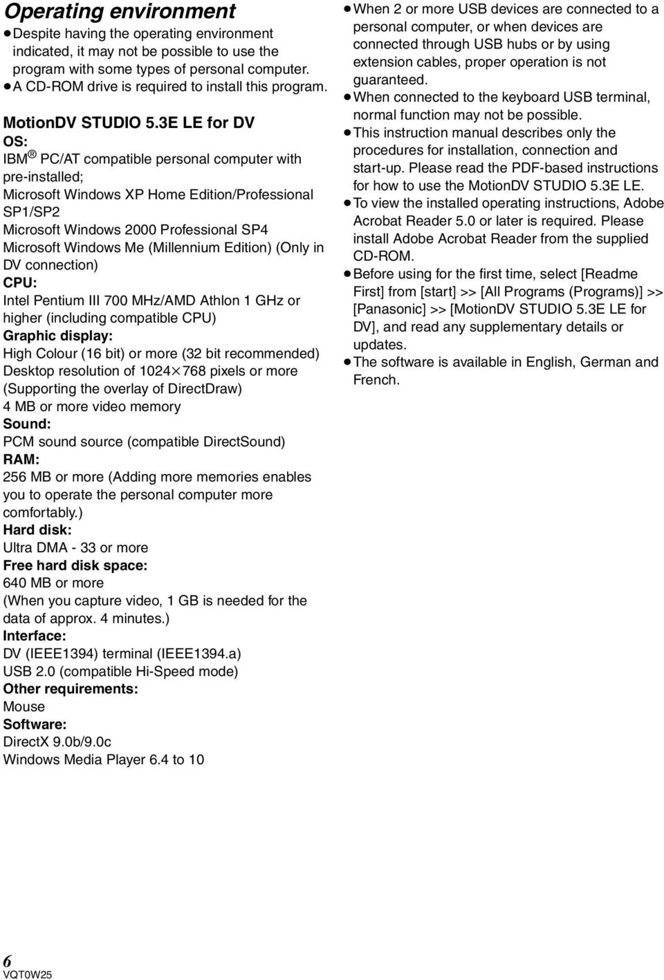 3E LE for DV OS: IBM PC/AT compatible personal computer with pre-installed; Microsoft Windows XP Home Edition/Professional SP1/SP2 Microsoft Windows 2000 Professional SP4 Microsoft Windows Me