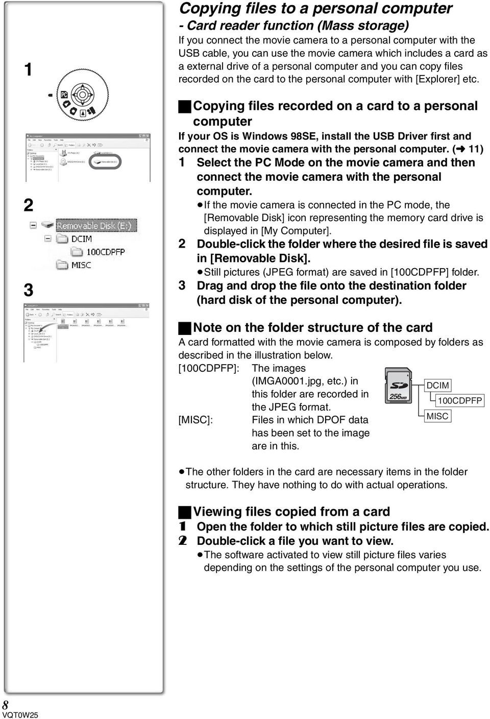 ª Copying files recorded on a card to a personal computer If your OS is Windows 98SE, install the USB Driver first and connect the movie camera with the personal computer.