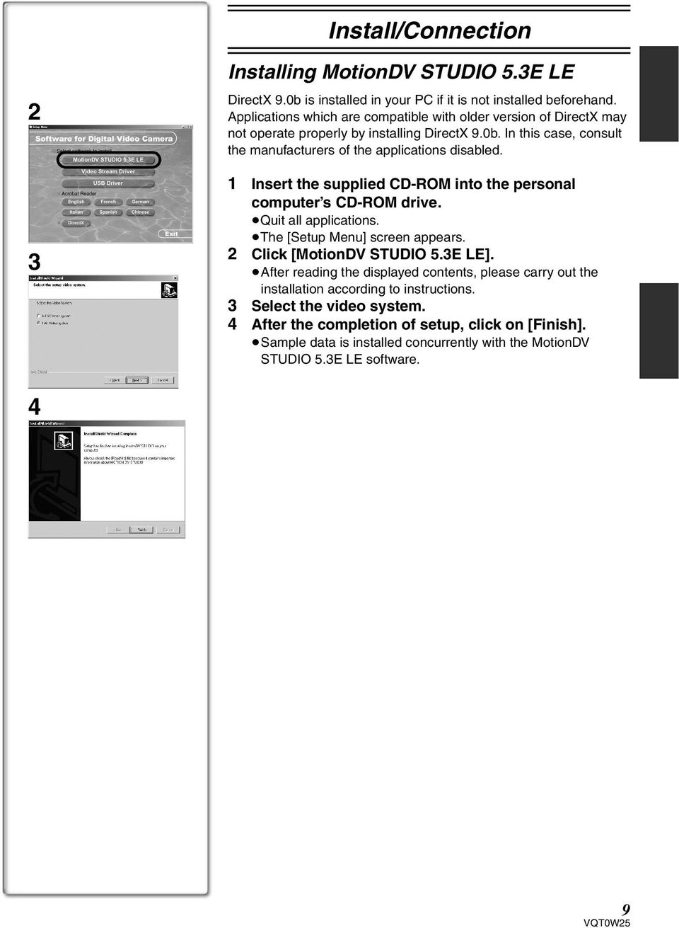 1 Insert the supplied CD-ROM into the personal computer s CD-ROM drive. Quit all applications. The [Setup Menu] screen appears. 2 Click [MotionDV STUDIO 5.3E LE].