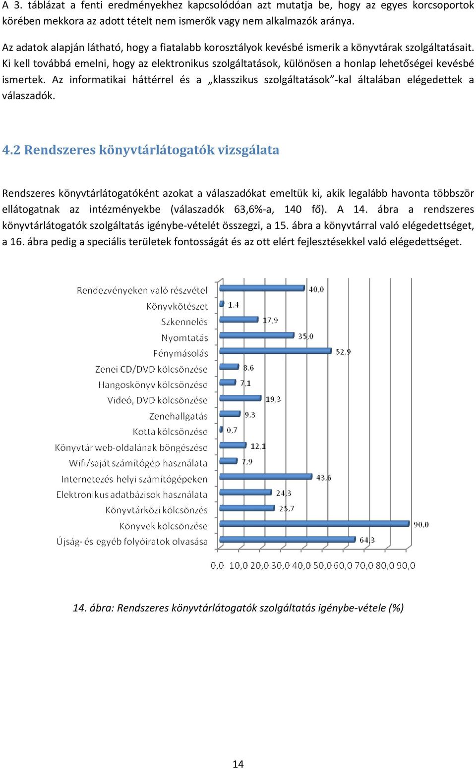 Ki kell továbbá emelni, hogy az elektronikus szolgáltatások, különösen a honlap lehetőségei kevésbé ismertek.