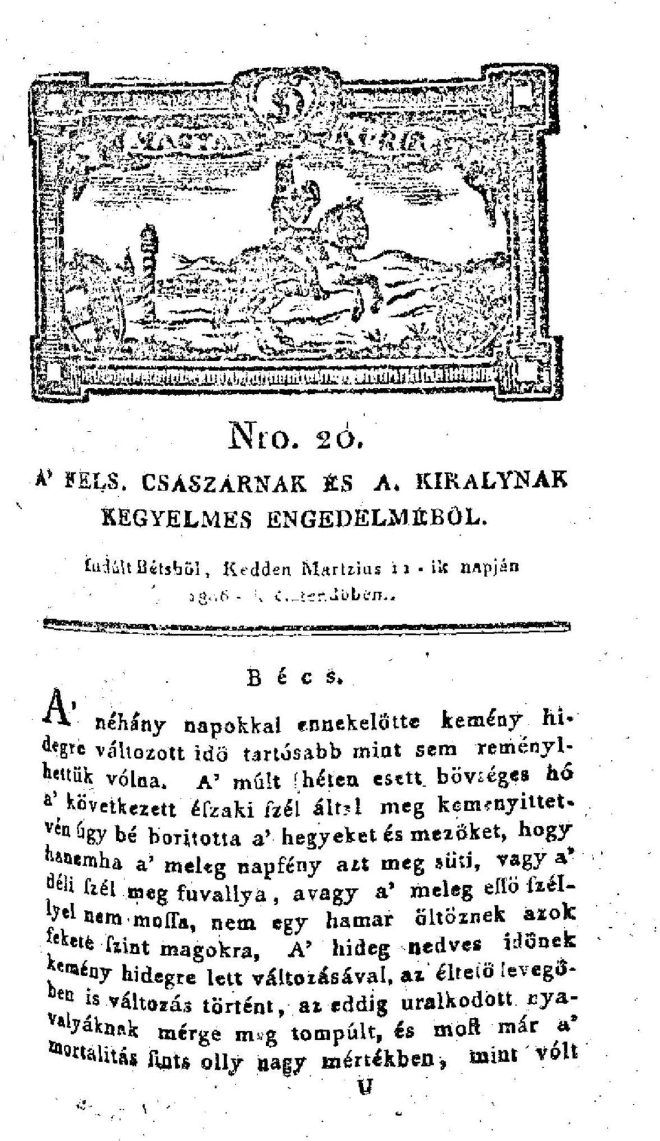 A' múlt í héten esett bövséges ho ' Következett éfzaki ízéí áltjl meg kemenyitteta > ügybe borította a' hegyeket és mezőket, hogy VÍI ^atmha a' meleg napfény azt meg süti, vagya