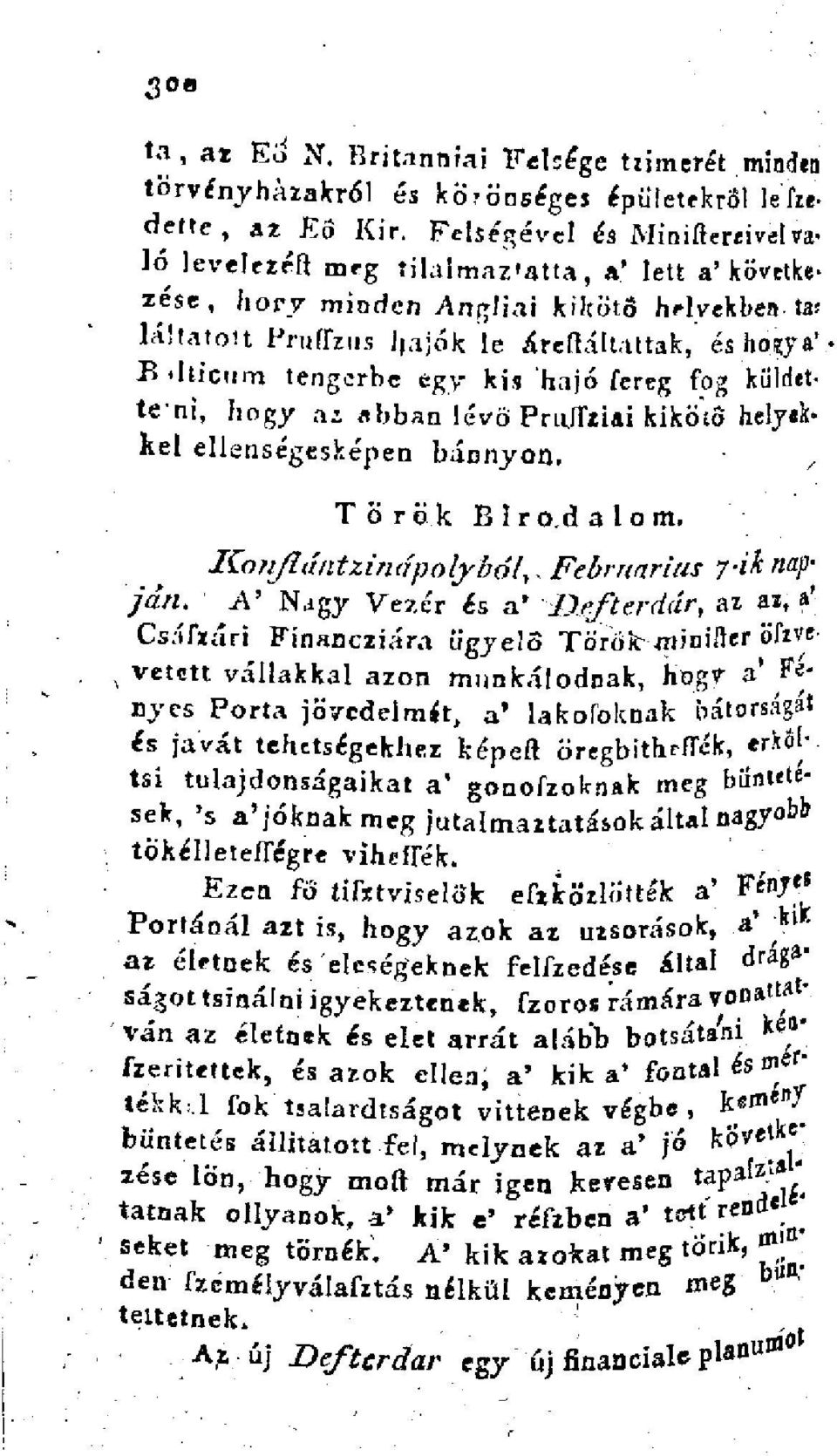 lticurrt tengerbe egy kis hajó féreg fog küldetteni, hogy az abban lévő PrulTziai kikö'to helyekkel ellenségesképen bánnyon. Török Blro.dalom, Konflántzinápolyból^Febrnariiis 7-ik napján.