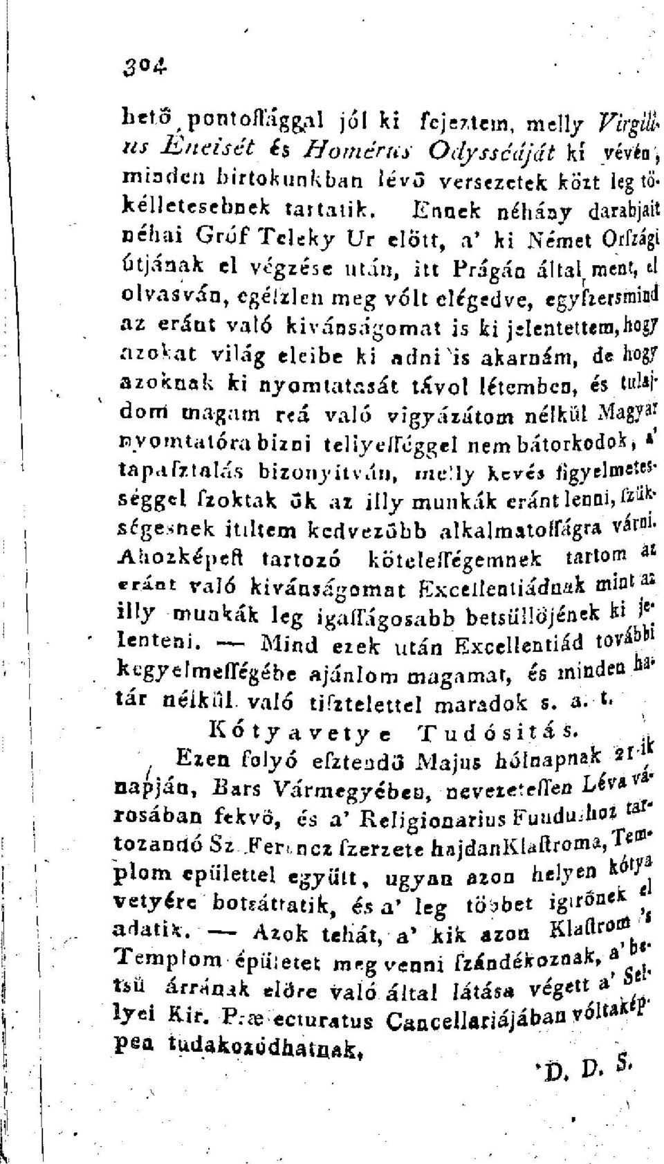 is ki jelentettem, hog/ azokat világ eleibe ki adni is akarnám, de hvgf azoknak ki nyomtatását távol létemben, és tulajdorri magam reá való vigyázatom nélkül Mag/a* nyomtatóra bizni teliyeíréggel nem