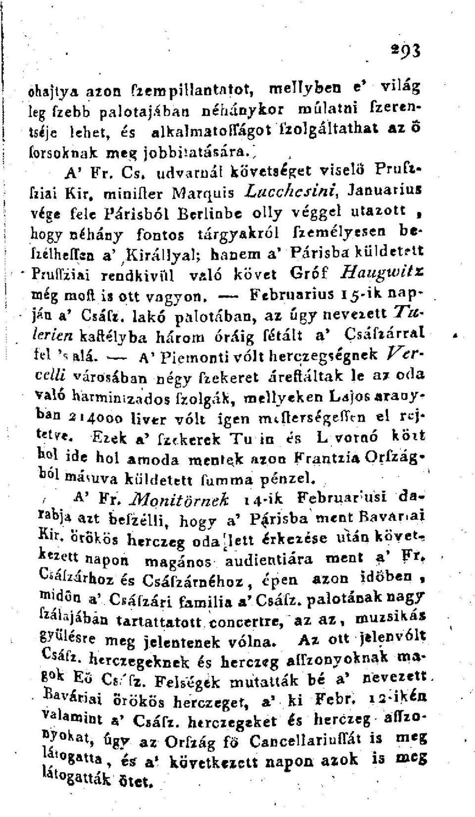 miniíler Marquis Lucchesini, Januarius vége fele Parisból Berlinbe olly véggel utazott, hogy néhány fontos tárgyakról fzemélyesen befzélhellan a',királlyal; hanem a' Parisba küldetett - Pmffziai