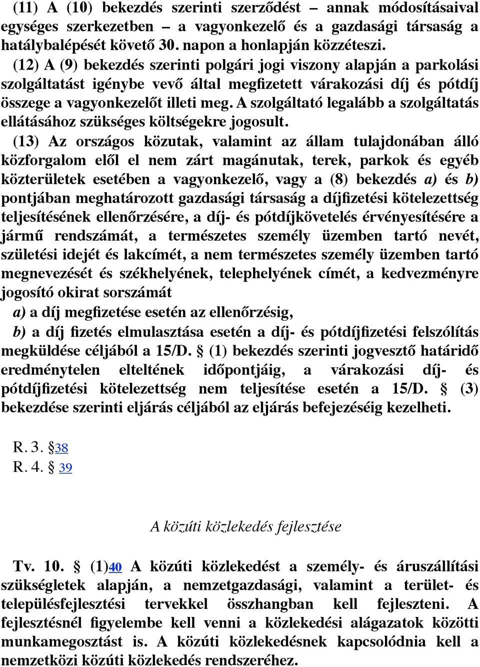 A szolgáltató legalább a szolgáltatás ellátásához szükséges költségekre jogosult.