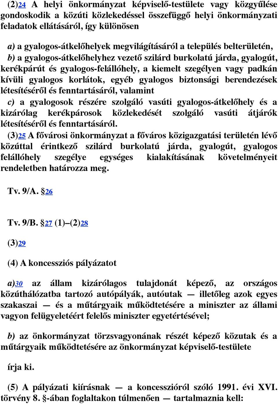 korlátok, egyéb gyalogos biztonsági berendezések létesítéséről és fenntartásáról, valamint c) a gyalogosok részére szolgáló vasúti gyalogos-átkelőhely és a kizárólag kerékpárosok közlekedését