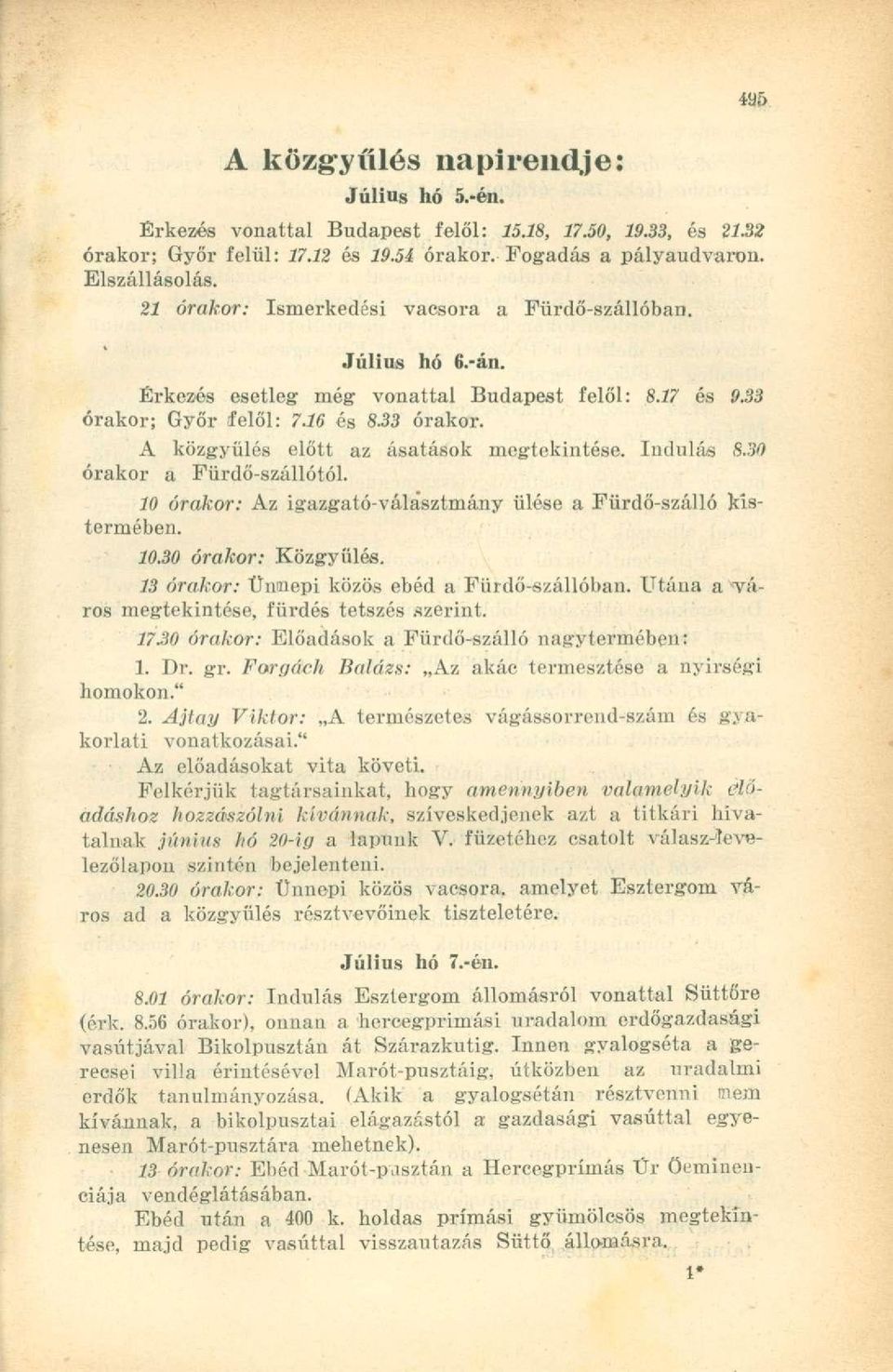 Indulás 8.30 órakor a Fürdő-szállótól. 10 órakor: Az igazgató-választmány ülése a Fürdő-szálló kistermében. 10.30 órakor: Közgyűlés. 13 órakor: Ünnepi közös ebéd a Fürdő-szállóban.