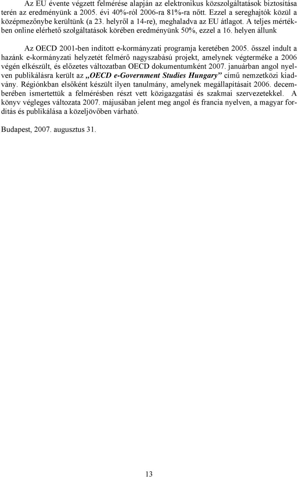 helyen állunk Az OECD 2001-ben indított e-kormányzati programja keretében 2005.