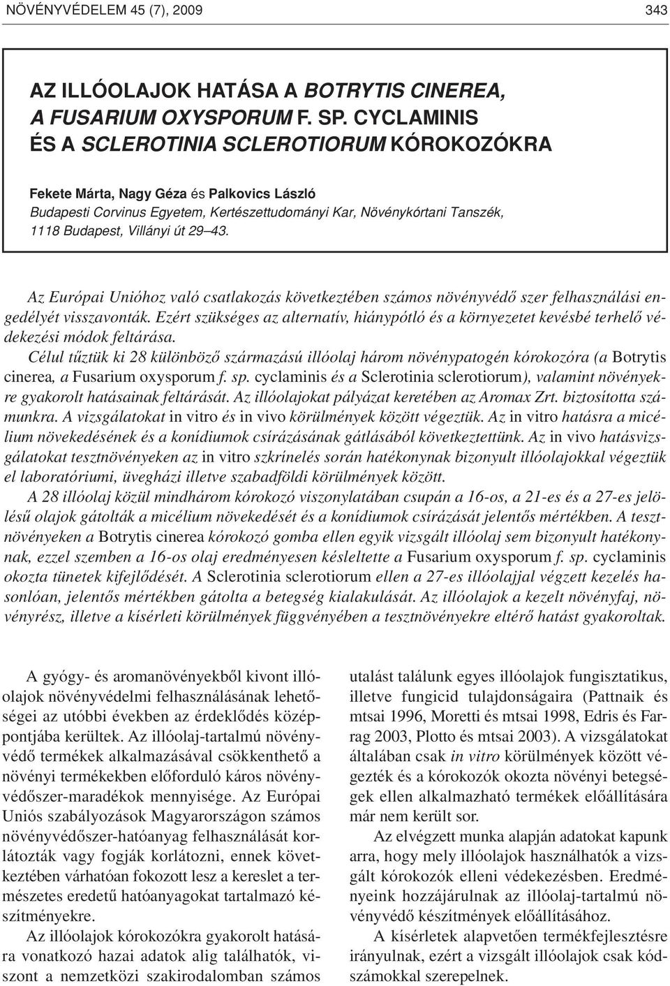 29 43. Az Európai Unióhoz való csatlakozás következtében számos növényvédô szer felhasználási engedélyét visszavonták.
