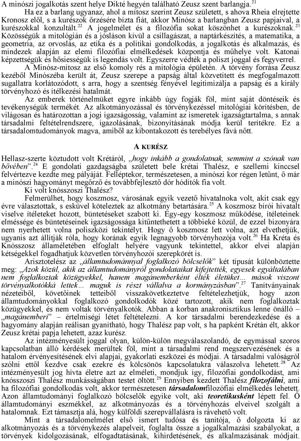 konzultált. 22 A jogelmélet és a filozófia sokat köszönhet a kurészoknak.