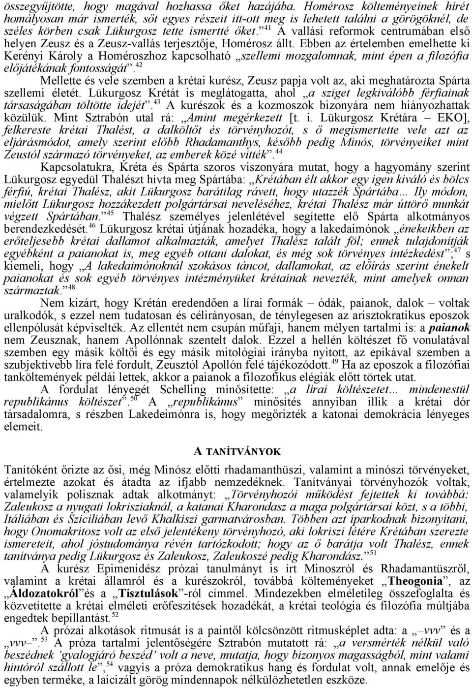 41 A vallási reformok centrumában első helyen Zeusz és a Zeusz-vallás terjesztője, Homérosz állt.