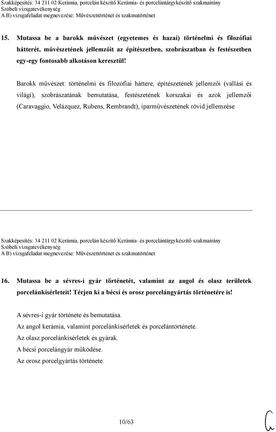 Rembrandt), iparművészetének rövid jellemzése Szakképesítés: 34 211 02 Kerámia, porcelán készítő Kerámia- és porcelántárgykészítő szakmairány 16.