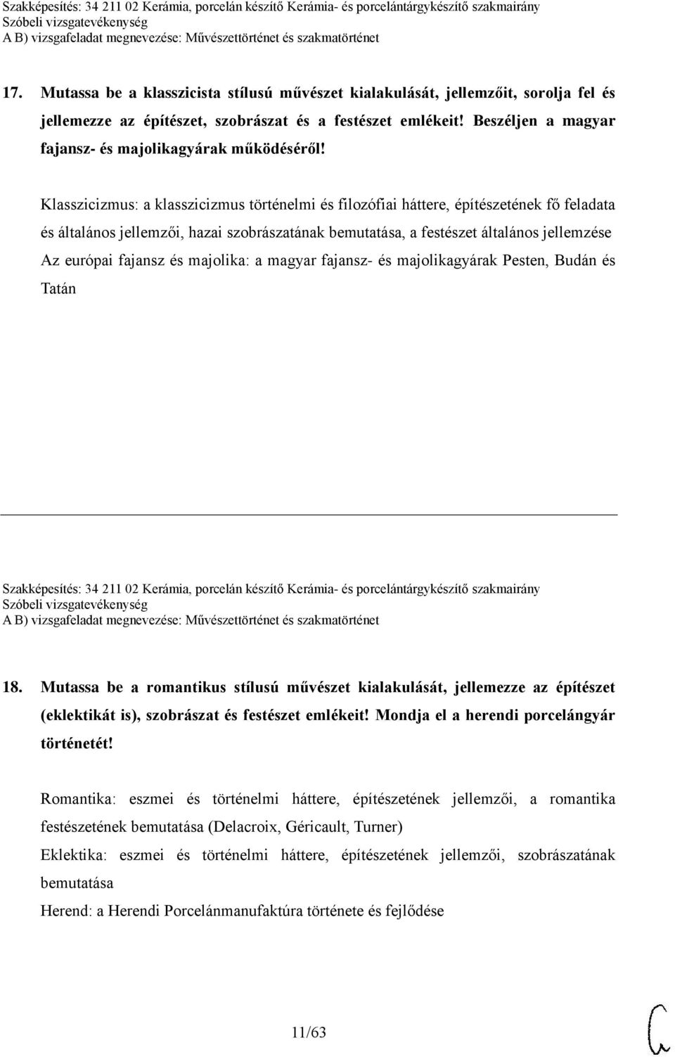 Klasszicizmus: a klasszicizmus történelmi és filozófiai háttere, építészetének fő feladata és általános jellemzői, hazai szobrászatának bemutatása, a festészet általános jellemzése Az európai fajansz