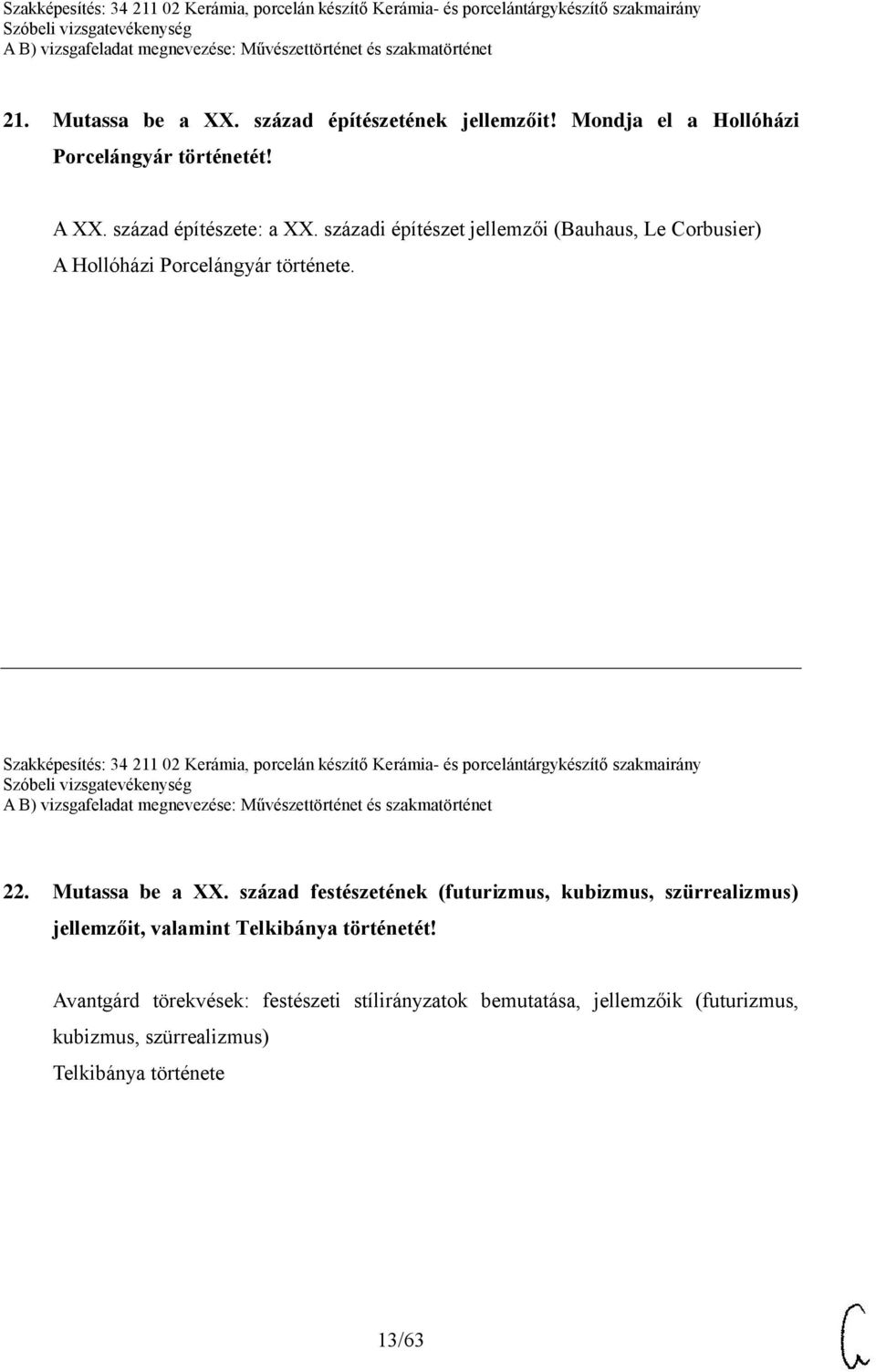 Szakképesítés: 34 211 02 Kerámia, porcelán készítő Kerámia- és porcelántárgykészítő szakmairány 22. Mutassa be a XX.