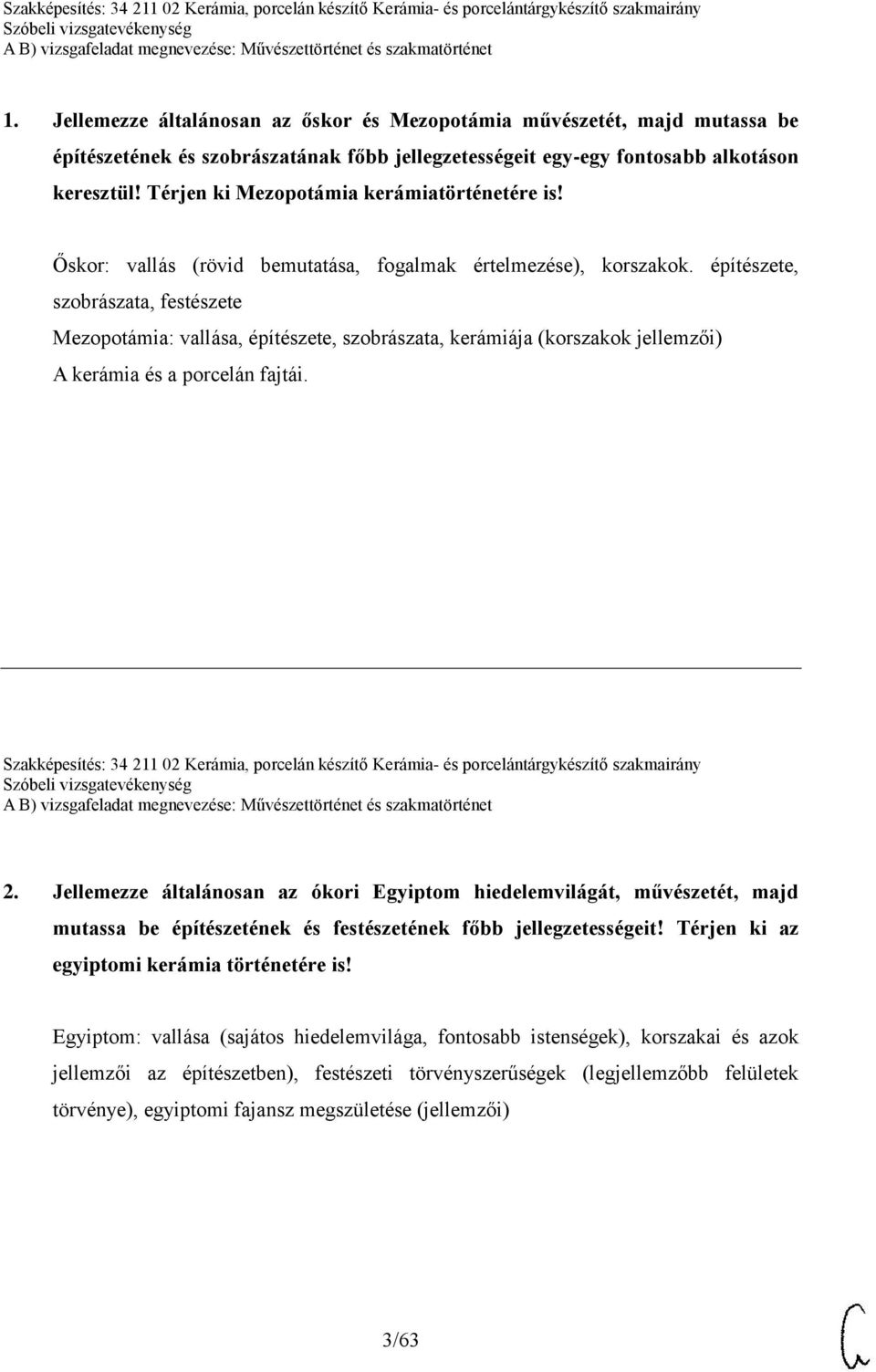 építészete, szobrászata, festészete Mezopotámia: vallása, építészete, szobrászata, kerámiája (korszakok jellemzői) A kerámia és a porcelán fajtái.