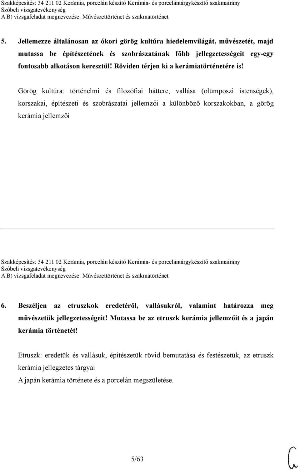 Görög kultúra: történelmi és filozófiai háttere, vallása (olümposzi istenségek), korszakai, építészeti és szobrászatai jellemzői a különböző korszakokban, a görög kerámia jellemzői Szakképesítés: 34