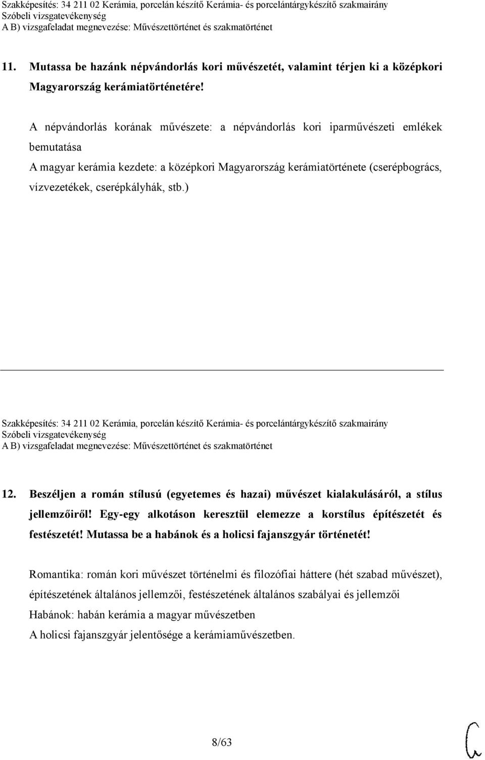 stb.) Szakképesítés: 34 211 02 Kerámia, porcelán készítő Kerámia- és porcelántárgykészítő szakmairány 12. Beszéljen a román stílusú (egyetemes és hazai) művészet kialakulásáról, a stílus jellemzőiről!