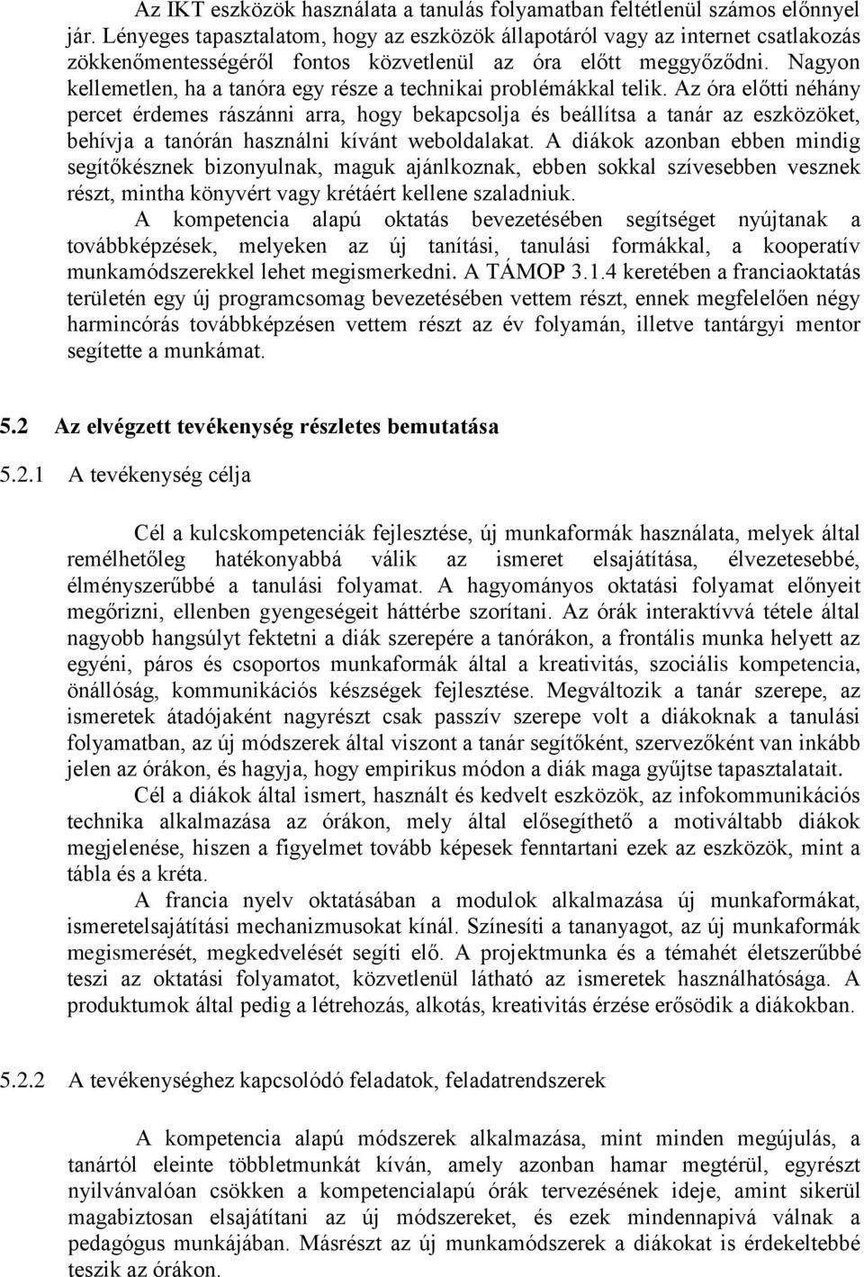 Nagyon kellemetlen, ha a tanóra egy része a technikai problémákkal telik.