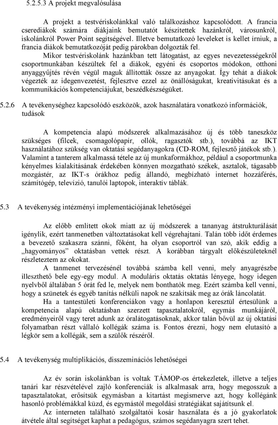 Illetve bemutatkozó leveleket is kellet írniuk, a francia diákok bemutatkozóját pedig párokban dolgozták fel.