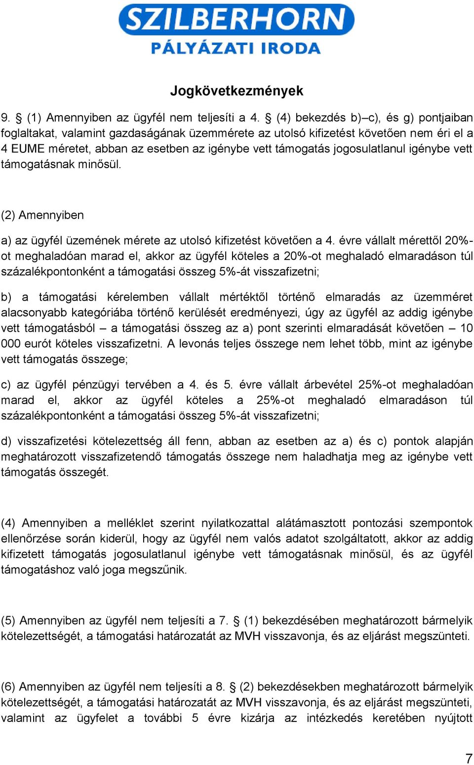 igénybe vett támogatásnak minősül. (2) Amennyiben a) az ügyfél üzemének mérete az utolsó kifizetést követően a 4.