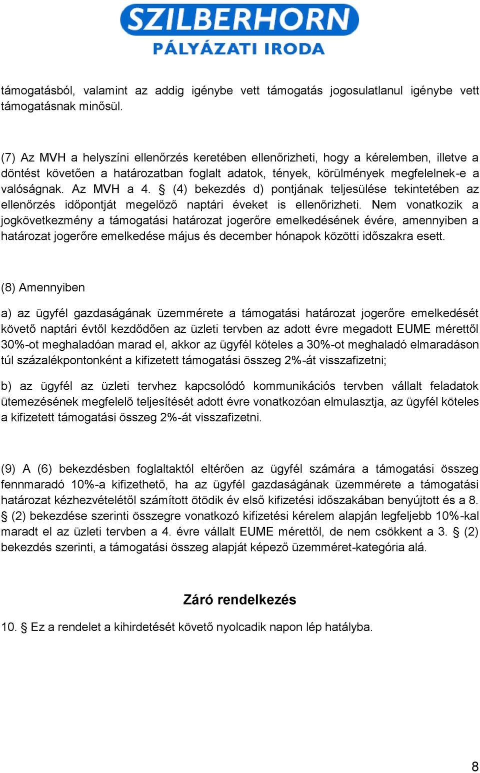 (4) bekezdés d) pontjának teljesülése tekintetében az ellenőrzés időpontját megelőző naptári éveket is ellenőrizheti.