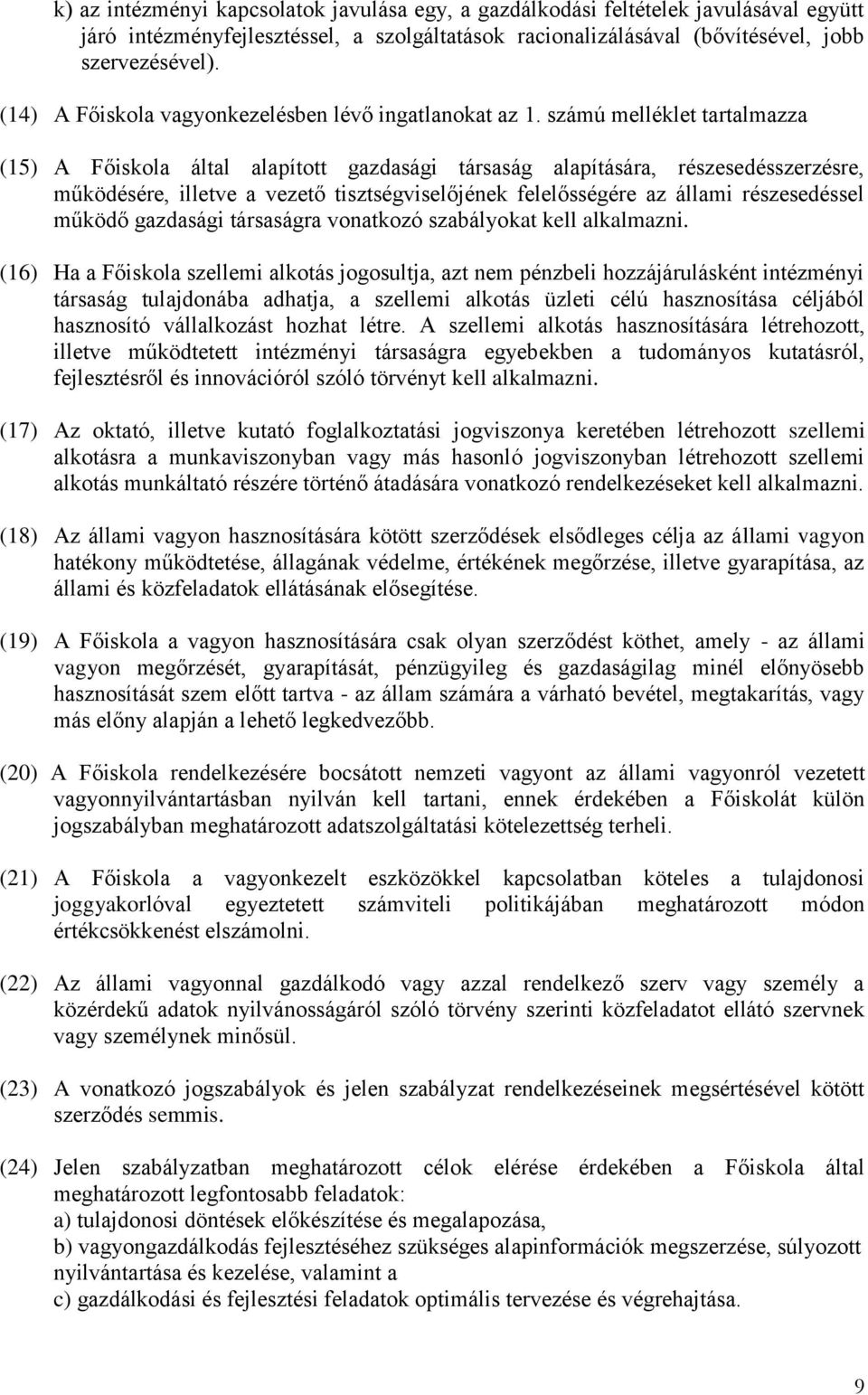 számú melléklet tartalmazza (15) A Főiskola által alapított gazdasági társaság alapítására, részesedésszerzésre, működésére, illetve a vezető tisztségviselőjének felelősségére az állami részesedéssel