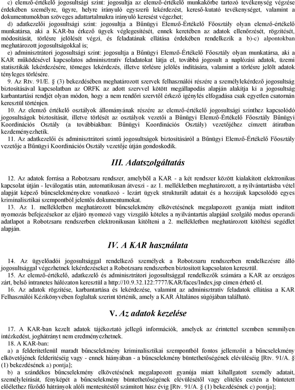 munkatársa, aki a KAR-ba érkező ügyek véglegesítését, ennek keretében az adatok ellenőrzését, rögzítését, módosítását, törlésre jelölését végzi, és feladatának ellátása érdekében rendelkezik a b)-c)