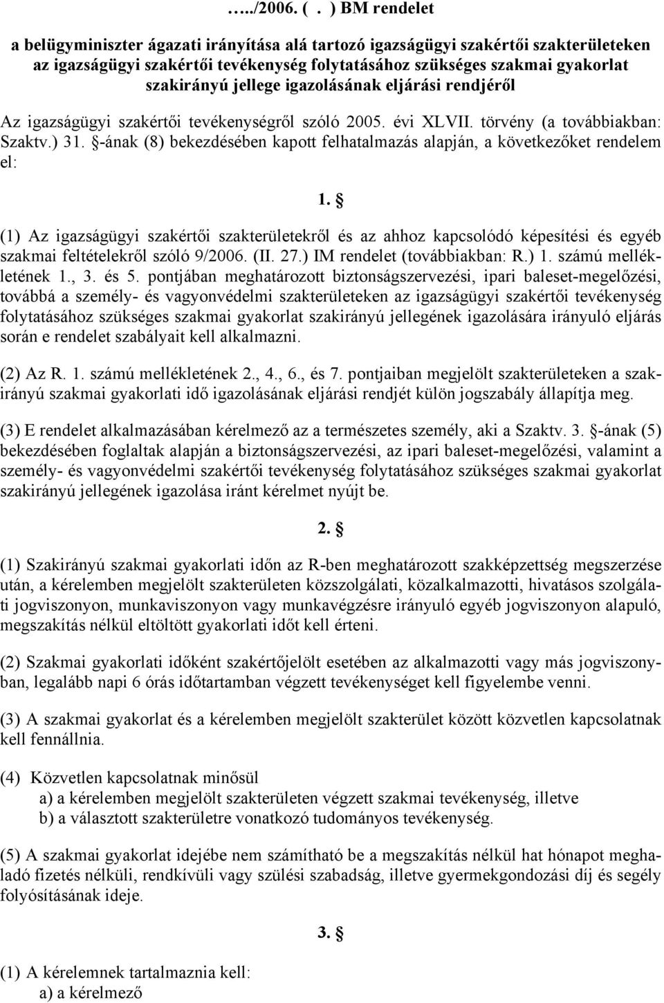 igazolásának eljárási rendjéről Az igazságügyi szakértői tevékenységről szóló 2005. évi XLVII. törvény (a továbbiakban: Szaktv.) 31.