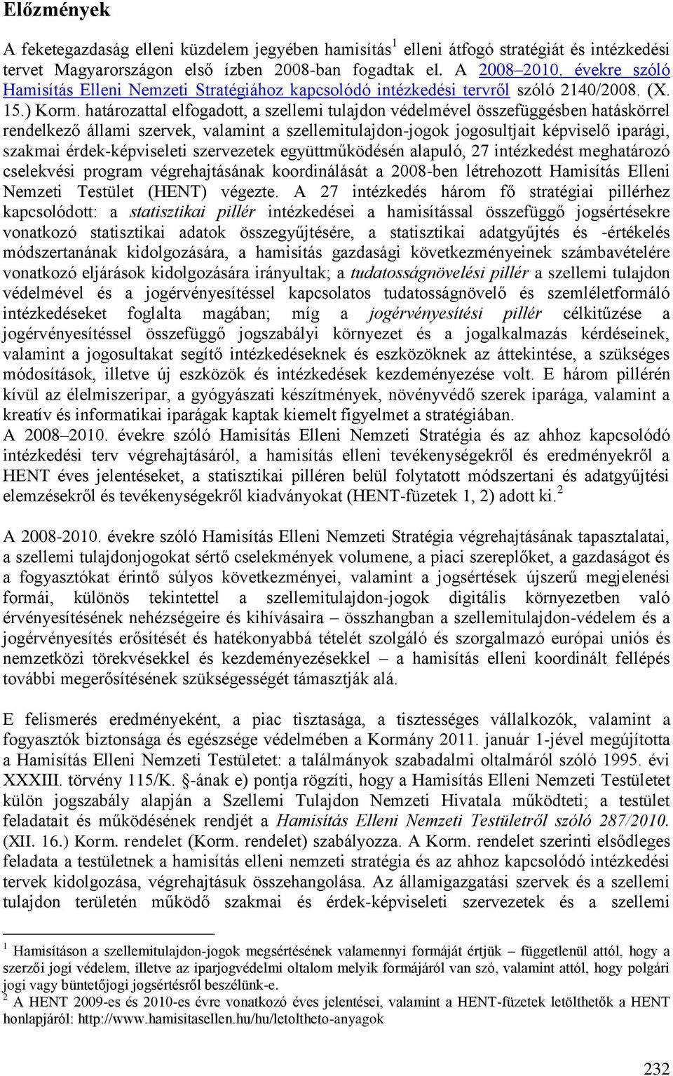 határozattal elfogadott, a szellemi tulajdon védelmével összefüggésben hatáskörrel rendelkező állami szervek, valamint a szellemitulajdon-jogok jogosultjait képviselő iparági, szakmai