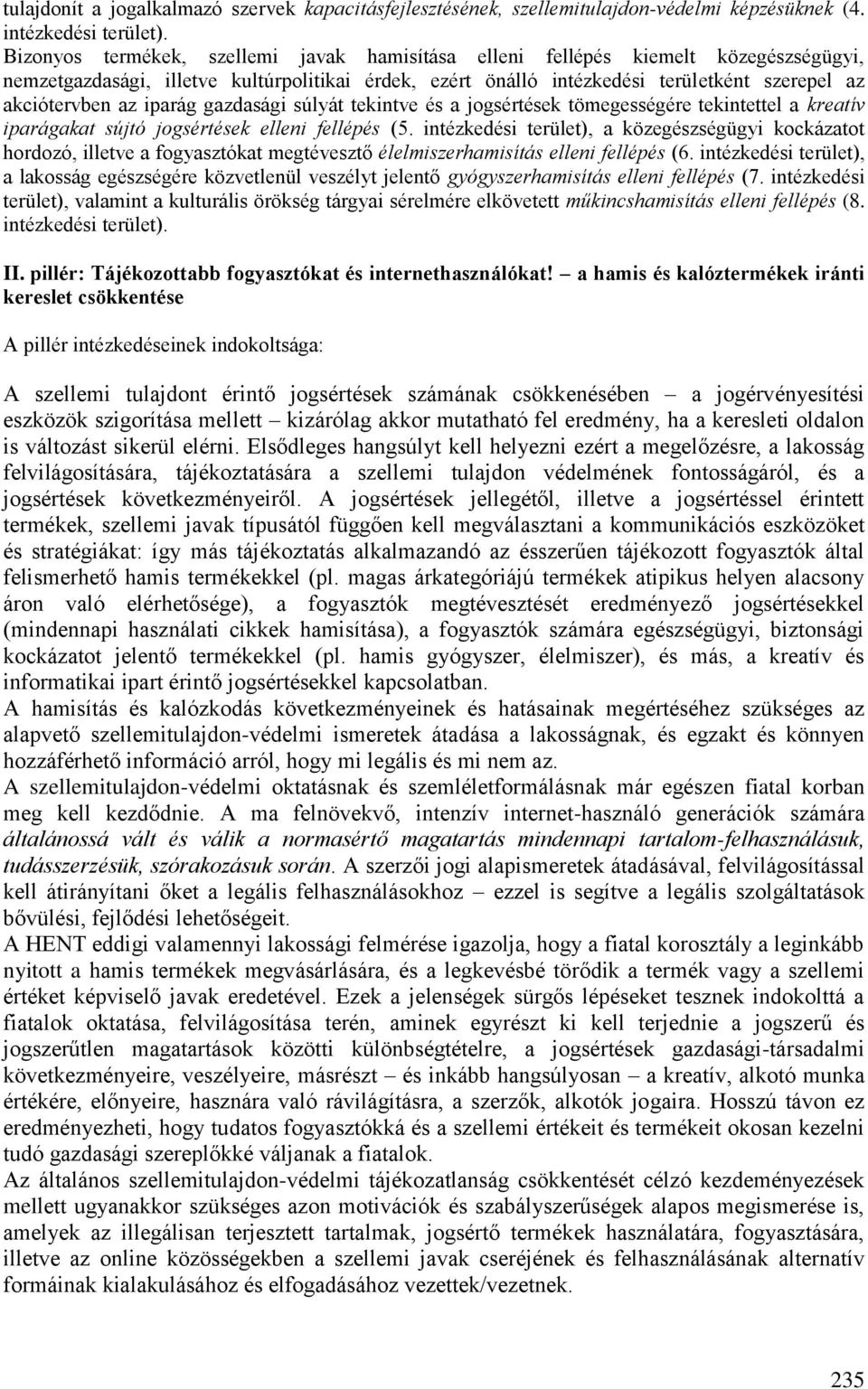 gazdasági súlyát tekintve és a jogsértések tömegességére tekintettel a kreatív iparágakat sújtó jogsértések elleni fellépés (5.