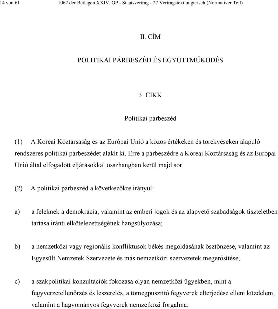 Erre a párbeszédre a Koreai Köztársaság és az Európai Unió által elfogadott eljárásokkal összhangban kerül majd sor.