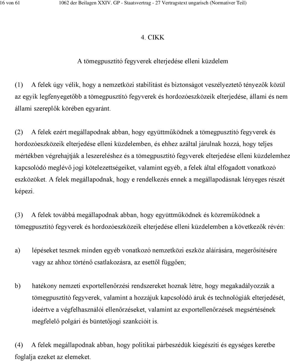 fegyverek és hordozóeszközeik elterjedése, állami és nem állami szereplők körében egyaránt.
