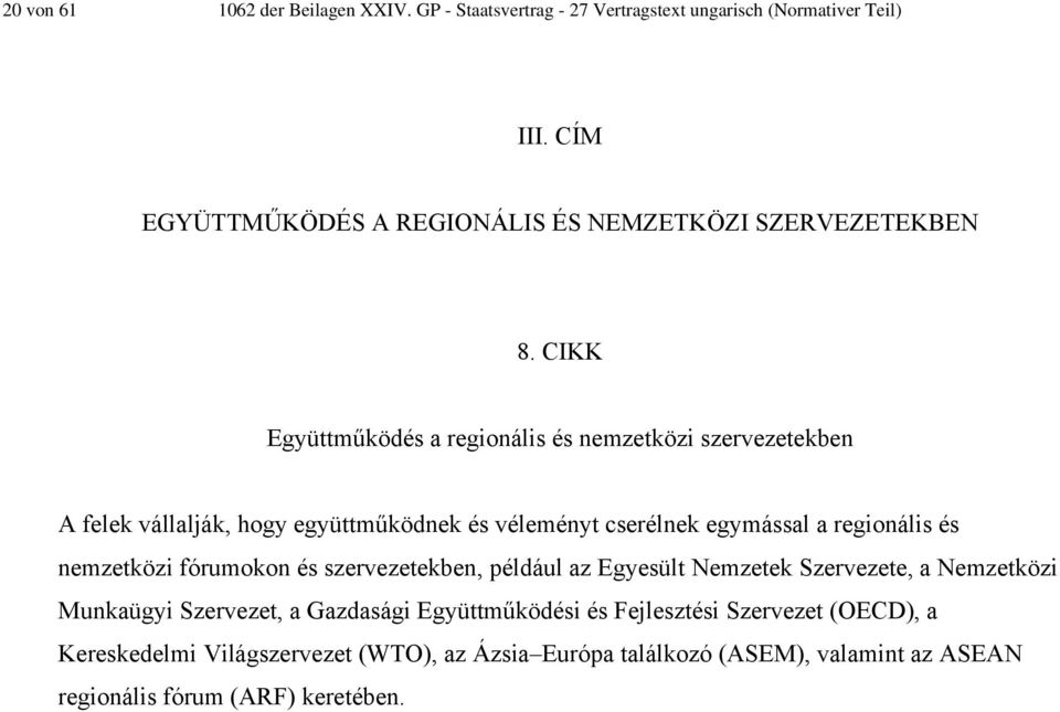 CIKK Együttműködés a regionális és nemzetközi szervezetekben A felek vállalják, hogy együttműködnek és véleményt cserélnek egymással a regionális és