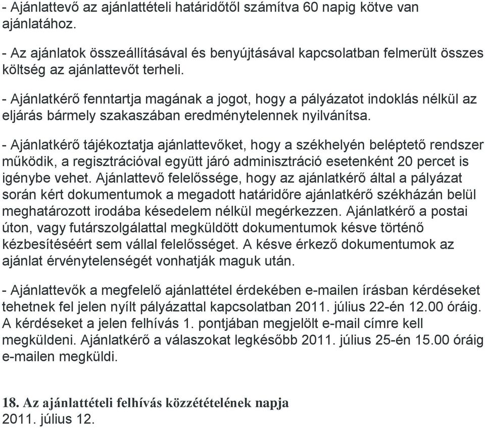 - Ajánlatkérő tájékoztatja ajánlattevőket, hogy a székhelyén beléptető rendszer működik, a regisztrációval együtt járó adminisztráció esetenként 20 percet is igénybe vehet.